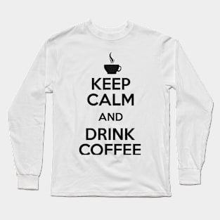 Keep Calm and Drink Coffee Long Sleeve T-Shirt